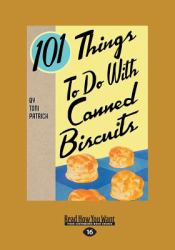 101 Things to Do with Canned Biscuits