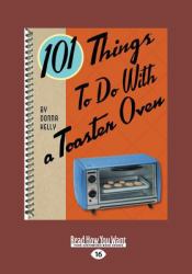 101 Things to Do with a Toaster Oven