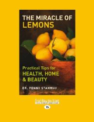 The Miracle of Lemons : Practical Tips for Health, Home and Beauty (Large Print 16pt)