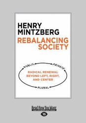 Rebalancing Society : Radical Renewal Beyond Left, Right, and Center (Large Print 16pt)