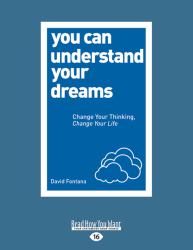 You Can Understand Your Dreams : Change Your Thinking, Change Your Life