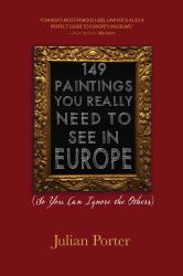 149 Paintings You Really Need to See in Europe : (So You Can Ignore the Others)