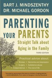 Parenting Your Parents : Straight Talk about Aging in the Family