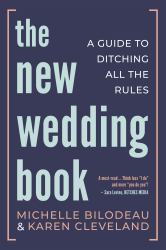 The New Wedding Book : A Guide to Ditching All the Rules