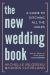 The New Wedding Book : A Guide to Ditching All the Rules