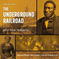 The Underground Railroad : Next Stop, Toronto!