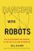 Dancing with Robots : The 29 Strategies for Success in the Age of AI and Automation