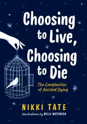 Choosing to Live, Choosing to Die : The Complexities of Assisted Dying