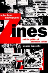 Notes from Underground : Zines and the Politics of Alternative Culture