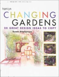 Changing Gardens : 20 Great Design Ideas to Copy