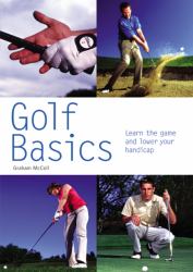 Golf Basics : Learn the Game and Lower Your Handicap