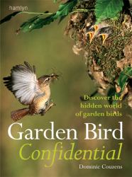 Garden Bird Confidential : Discover the Hidden World of Garden Birds