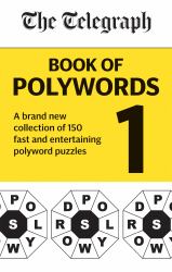 The Telegraph Book of Polywords : A Brand New Collection of 150 Fast and Entertaining Polyword Puzzles