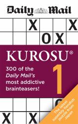 Daily Mail Kurosu Volume 1 : 300 of the Daily Mail's Most Addictive Brainteaser Puzzles