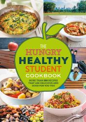 The Hungry Healthy Student Cookbook : More Than 200 Recipes That Are Delicious and Good for You Too