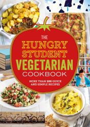 The Hungry Student Vegetarian Cookbook : More Than 200 Quick and Simple Recipes