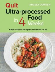 Quit Ultra-Processed Food in 4 Weeks : Simple Recipes and Meal Plans to Eat Fresh for Life