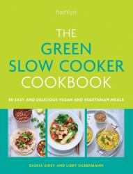 The Green Slow Cooker Cookbook : 80 Easy and Delicious Vegan and Vegetarian Recipes