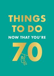 Things to Do Now That You're 70