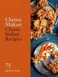 Classic Indian Recipes : 75 Signature Dishes