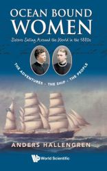 Ocean Bound Women : Sisters Sailing Around the World in the 1880s - The Adventures-The Ship-The People