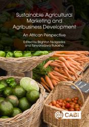 Sustainable Agricultural Marketing and Agribusiness Development : An African Perspective