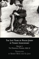 The Last Years of Polish Jewry : Volume 2: the Permanent Pogrom, 1935-37