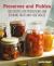 Preserves and Pickles : 100 Traditional and Creative Recipe for Jams, Jellies, Pickles and Preserves