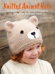 Knitted Animal Hats : 35 Designs from the Animal Kingdom for Babies, Kids, and Teens