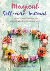 Magical Self-Care Journal : A Guided Journal to Nourish and Celebrate Your Body, Mind, and Spirit