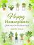 Happy Houseplants : Grow Your Own Indoor Oasis