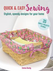 Quick and Easy Sewing: 35 Simple Projects to Make : Stylish, Speedy Designs for Your Home