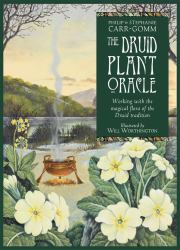 The Druid Plant Oracle : Working with the Magical Flora of the Druid Tradition