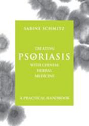 Treating Psoriasis with Chinese Herbal Medicine : A Practical Handbook