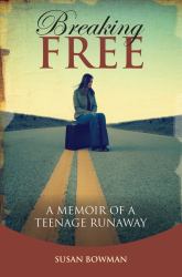 Breaking Free : A Memoir of a Teenage Runaway