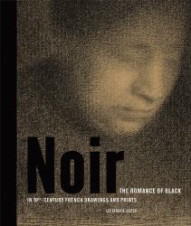 Noir : The Romance of Black in 19th-Century French Drawings and Prints