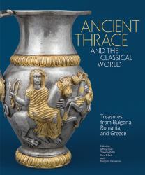 Ancient Thrace and the Classical World : Treasures from Bulgaria, Romania, and Greece