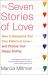 The Seven Stories of Love : How to Recognize Your Own Pattern of Love--And Choose Your Happy Ending