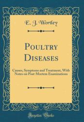 Poultry Diseases : Causes, Symptoms and Treatment, with Notes on Post-Mortem Examinations (Classic Reprint)