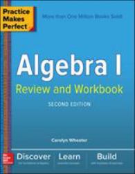 Practice Makes Perfect Algebra I Review and Workbook, Second Edition