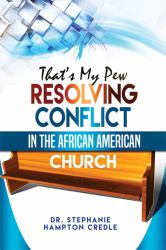 That¿s My Pew : Resolving Conflict in the African American Church