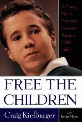 Free the Children : A Young Man's Personal Crusade Against Child Labor