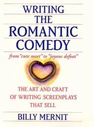 Writing the Romantic Comedy : The Art and Craft of Writing Screenplays That Sell