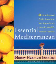 The Essential Mediterranean : How Regional Cooks Transform Key Ingredients into the World's Favorite Cuisines