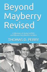 Beyond Mayberry Revised : A Memoir of Andy Griffith and Mount Airy North Carolina