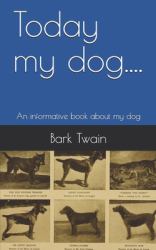 Today My Dog... . : An Informative Book about My Dog