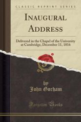 Inaugural Address : Delivered in the Chapel of the University at Cambridge, December 11, 1816 (Classic Reprint)