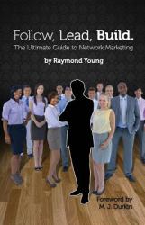 Follow, Lead, Build. the Ultimate Guide to Network Marketing