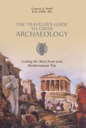 The Traveler's Guide to Greek Archaeology - Getting the Most from Your Mediterranean Trip