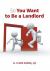 So You Want to Be a Landlord